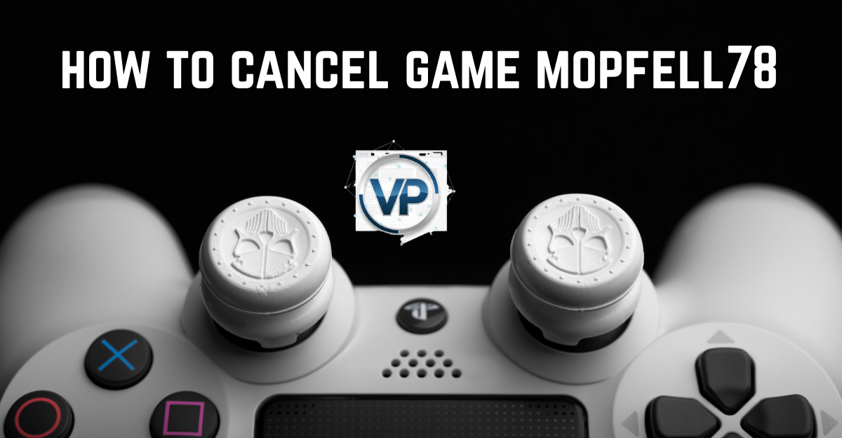 Mastering the Art of Cancellation: A Guide on How to Cancel Game Mopfell78